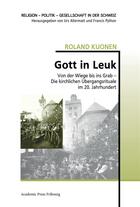 Couverture du livre « Gott in leuk - von der wiege bis ins grab - die kirchlichen ubergangsrituale im 20. jahrhundert » de Kuonen Roland aux éditions Academic Press Fribourg