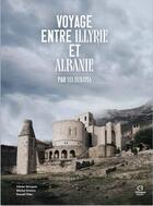 Couverture du livre « Voyage entre Illyrie et Albanie : Par via Egnatia » de Michel Riviere et Odette Marquet et Ronald Fitte aux éditions Bilingue