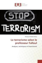 Couverture du livre « Le terrorisme selon le professeur falloul - analyses, techniques et financement » de Falloul M E M. aux éditions Editions Universitaires Europeennes