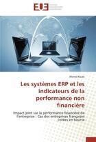 Couverture du livre « Les systemes ERP et les indicateurs de la performance non financière ; impact joint sur la performance financière de l'entreprise : cas des entreprises françaises cotées en bourse » de Ahmed Kouki aux éditions Editions Universitaires Europeennes