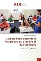 Couverture du livre « Gestion d'une classe de la maternelle, du primaire et du secondaire : en termes de capacités » de Makoke aux éditions Editions Universitaires Europeennes