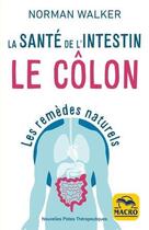 Couverture du livre « La santé de l'intestin. le colon ; notre santé dépend de la santé du colon (3e édition) » de Norman Walker aux éditions Macro Editions