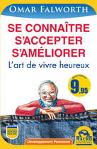 Couverture du livre « Se connaître, s'accepter, s'améliorer ; l'art de vivre heureux (2e édition) » de Omar Falworth aux éditions Macro Editions