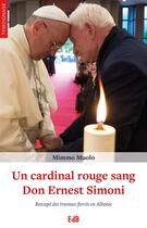 Couverture du livre « Un cardinal rouge sang ; Don Ernest Simoni, rescapé des travaux forcés en Albanie » de Mimmo Muolo aux éditions Des Beatitudes