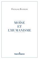 Couverture du livre « Moïse et l'humanisme » de Francois Rachline aux éditions Hermann