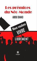 Couverture du livre « Les prémices du Néo-Monde » de Abou Diako aux éditions Le Lys Bleu