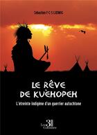 Couverture du livre « Le rêve de Kuèhopeh : l'étreinte indigène d'un guerrier autochtone » de Sébastien F-C-S Ludwig aux éditions Les Trois Colonnes