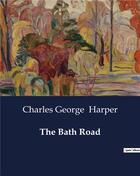 Couverture du livre « The Bath Road » de Charles George Harper aux éditions Culturea