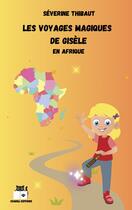 Couverture du livre « LES VOYAGES MAGIQUES DE GISELE - EN AFRIQUE » de Séverine Thibaut aux éditions Chakili