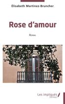 Couverture du livre « Rose d'amour » de Elisabeth Martinez-Bruncher aux éditions Les Impliques