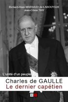 Couverture du livre « Charles de Gaulle ; le dernier capétien (2e édition) » de Richard Alain Marsaud De Labouygue et Jean-Come Tihy aux éditions Va Press