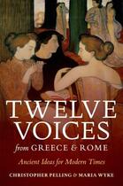 Couverture du livre « Twelve Voices from Greece and Rome: Ancient Ideas for Modern Times » de Wyke Maria aux éditions Oup Oxford