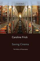 Couverture du livre « Saving Cinema: The Politics of Preservation » de Frick Caroline aux éditions Editions Racine