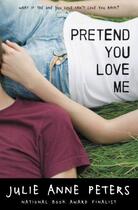 Couverture du livre « Pretend You Love Me » de Julie-Anne Peters aux éditions Little Brown Books For Young Readers