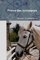 Couverture du livre « Prince des montagnes - gueri par l'amour d'un cheval » de Delafontaine Ariane aux éditions Lulu