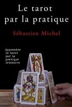 Couverture du livre « Le tarot par la pratique » de Sebastien Michel aux éditions Lulu