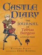 Couverture du livre « Castle diary ; the journal of Tobias Burgess a young page » de Richard Platt et Chris Riddel aux éditions Walker Books