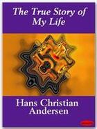 Couverture du livre « The True Story of My Life » de Hans Christian Andersen aux éditions Ebookslib