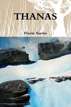 Couverture du livre « THANAS » de Pierre Sarres aux éditions Lulu