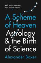 Couverture du livre « A SCHEME OF HEAVEN - ASTROLOGY AND THE BIRTH OF SCIENCE » de Alexander Boxer aux éditions Profile Books