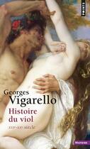 Couverture du livre « Histoire du viol ; XVI-XXe siècle » de Georges Vigarello aux éditions Points