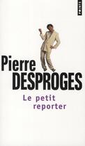 Couverture du livre « Le petit reporter » de Pierre Desproges aux éditions Points