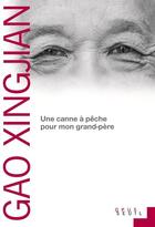 Couverture du livre « Une canne à pêche pour mon grand-père » de Gao Xingjian aux éditions Seuil