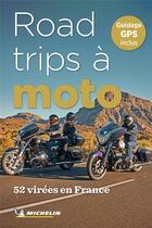 Couverture du livre « Road-trips a moto en france. 52 virees en france » de Collectif Michelin aux éditions Michelin