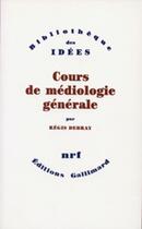 Couverture du livre « Cours de médiologie générale » de Regis Debray aux éditions Gallimard (patrimoine Numerise)