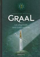 Couverture du livre « Graal ; la légende des chevaliers » de Christian De Montella aux éditions Flammarion