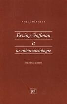 Couverture du livre « Erving goffman et la microsociologie » de Isaac Joseph aux éditions Puf