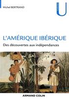 Couverture du livre « L'Amérique ibérique ; 1492-1708 » de Michel Bertrand aux éditions Armand Colin
