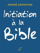 Couverture du livre « Initiation à la bible » de Andre Zamofing aux éditions Cerf