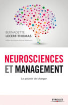 Couverture du livre « Neurosciences et management ; le pouvoir de changer (2e édition) » de Bernadette Lecerf-Thomas aux éditions Eyrolles