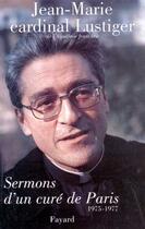 Couverture du livre « Sermons d'un curé de Paris (1975-1977) » de Cardinal Jean-Marie Lustiger aux éditions Fayard