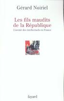 Couverture du livre « Les fils maudits de la République ; l'avenir des intellectuels en France » de Gerard Noiriel aux éditions Fayard