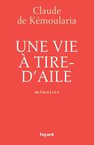 Couverture du livre « Une vie à tire-d'aile : Mémoires » de Claude De Kémoularia aux éditions Fayard