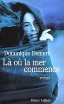 Couverture du livre « La Ou La Mer Commence » de Dominique Demers aux éditions Robert Laffont