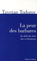 Couverture du livre « La peur des barbares ; au-delà du choc des civilisations » de Tzvetan Todorov aux éditions Robert Laffont