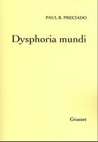 Couverture du livre « Dysphoria mundi » de Paul B. Preciado aux éditions Grasset Et Fasquelle