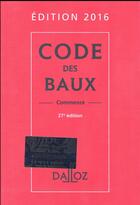 Couverture du livre « Code des baux, commenté (édition 2016) » de Yves Rouquet et Moussa Thioye et Nicolas Damas et Joel Meneger aux éditions Dalloz