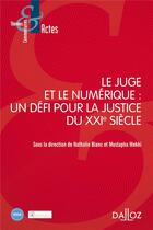 Couverture du livre « Le juge et le numérique ; un défi pour la justice du XXIe siècle » de Mustapha Mekki et Nathalie Blanc aux éditions Dalloz