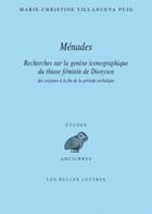 Couverture du livre « Ménades : Recherches sur la genèse iconographique du thiase féminin de Dionysos des origines à la fin de la période archaïque » de Marie-Christine Villanueva Puig aux éditions Belles Lettres