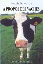 Couverture du livre « À propos des vaches » de Benoit Duteurtre aux éditions Belles Lettres