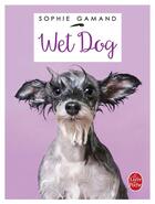 Couverture du livre « Wet dog » de Sophie Gamand aux éditions Le Livre De Poche