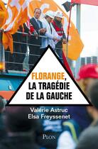 Couverture du livre « Florange, la tragédie de la gauche » de Valerie Astruc et Elsa Freyssenet aux éditions Plon