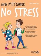 Couverture du livre « MON P'TIT CAHIER ; no stress » de Isabelle Maroger et Christine Klein et Mlle Eve aux éditions Solar