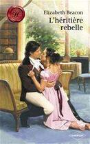 Couverture du livre « L'héritière rebelle » de Elizabeth Beacon aux éditions Harlequin