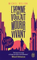 Couverture du livre « L'homme qui voulait mourir vivant » de Michel Rolion aux éditions J'ai Lu