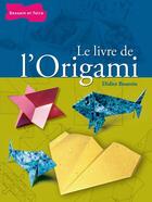 Couverture du livre « Le livre de l'origami » de Didier Boursin aux éditions Dessain Et Tolra